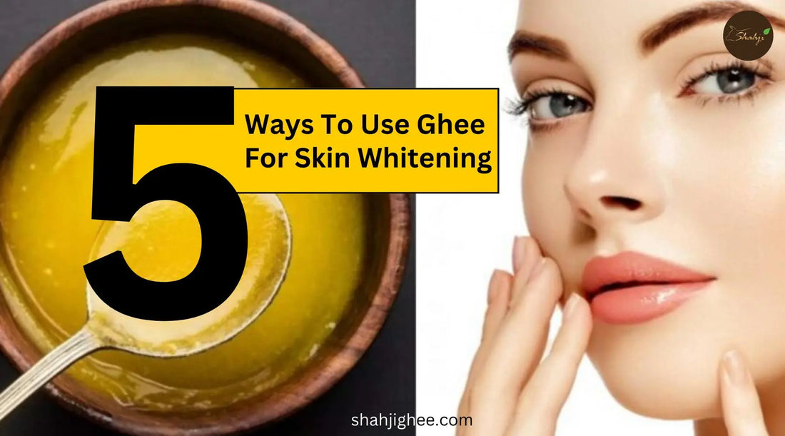5-Ways-To-Use-Ghee-For-Skin-Whitening-Shahji-Ghee Shahji Ghee