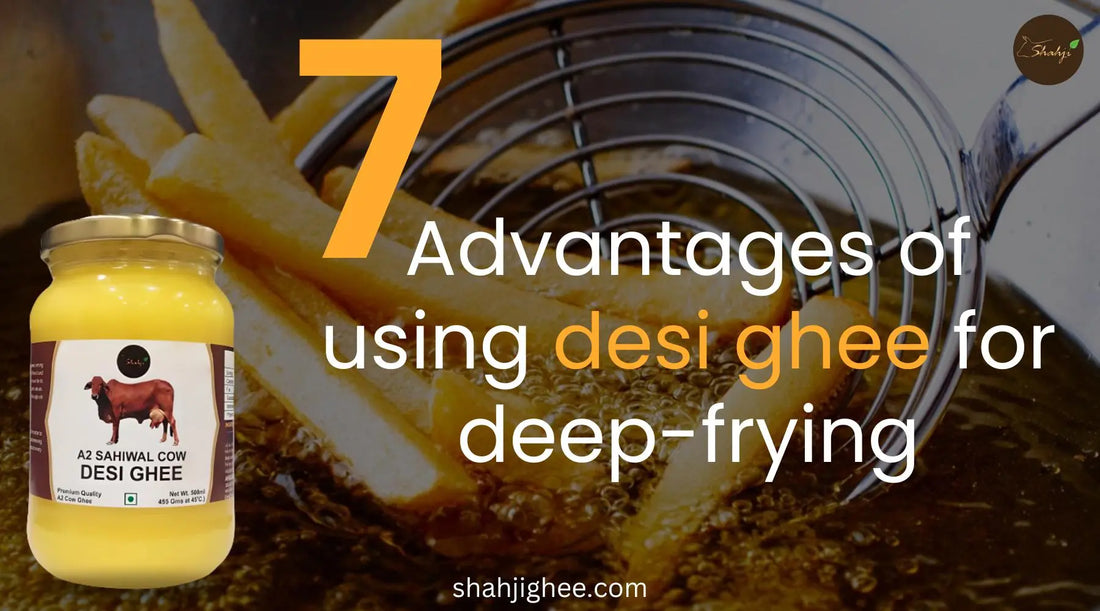 7-Advantages-of-Using-Ghee-for-Deep-Frying-Shahji-Ghee Shahji Ghee