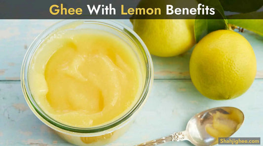 7+ Benefits of Consuming Ghee with Lemon Shahji Ghee