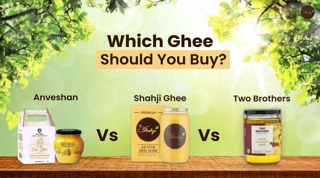 Anveshan Vs Two Brothers Vs Shahji A2 Ghee - Which Ghee Should You Buy? Shahji Ghee