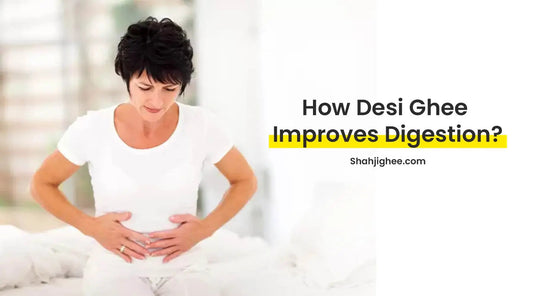 How to Use & Benefits Of Desi Ghee For Digestion? Shahji Ghee