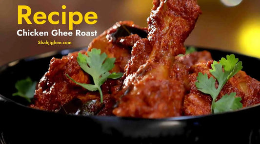 Recipe For Chicken Ghee Roast - Shahjighee Shahji Ghee