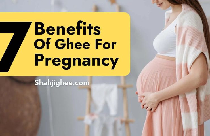 7 Effective Benefits of Ghee for Pregnancy - Shahjighee