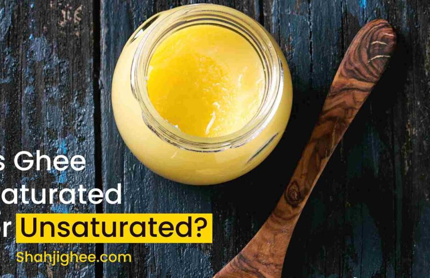 Ghee is saturated or unsaturated