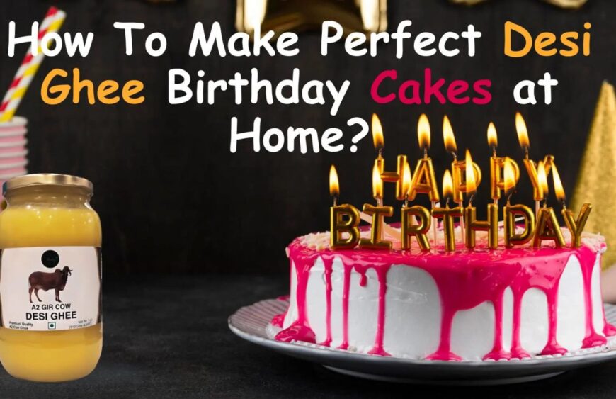 How-To-Make-Perfect-Desi-Ghee-Birthday-Cakes-at-Home-Shahji-Ghee-Shahji-Ghee-68013631-1536×853