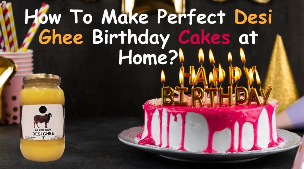 How-To-Make-Perfect-Desi-Ghee-Birthday-Cakes-at-Home-Shahji-Ghee Shahji Ghee