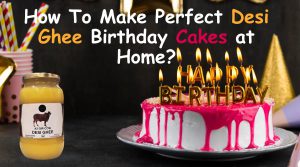 How-To-Make-Perfect-Desi-Ghee-Birthday-Cakes-at-Home-Shahji-Ghee Shahji Ghee